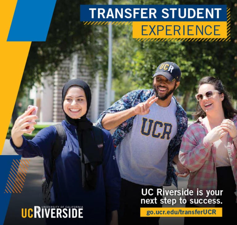 Transfer Students: "Transfer Student Experience - UC Riverside is your next step to success. go.ucr.edu/transferUCR"